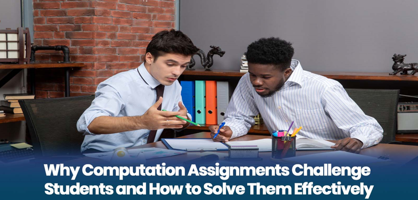 Why Computation Assignments Challenge Students and How to Solve Them Effectively